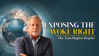 The WOKE Right Exposed! | The Tom Hughes Report