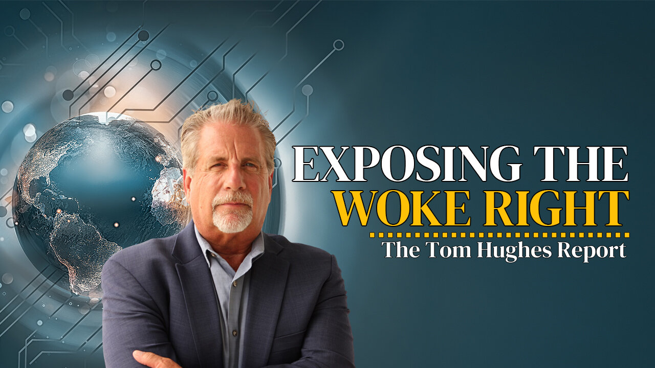 The WOKE Right Exposed! | The Tom Hughes Report