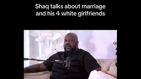👀 Shaq talks being 'scared of marriage' but admits: 'I got four white girls now' living with him.