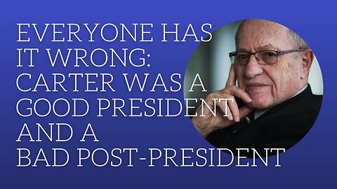 Everyone has it wrong: Carter was a good president and a bad post-president.