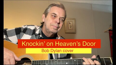 Knockin’ On Heaven’s Door - Bob Dylan