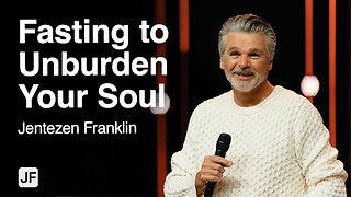 Fasting to Unburden Your Soul | Jentezen Franklin