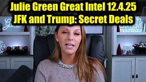 Julie Green Great Intel 12.4.25 - JFK and Trump: Secret Deals