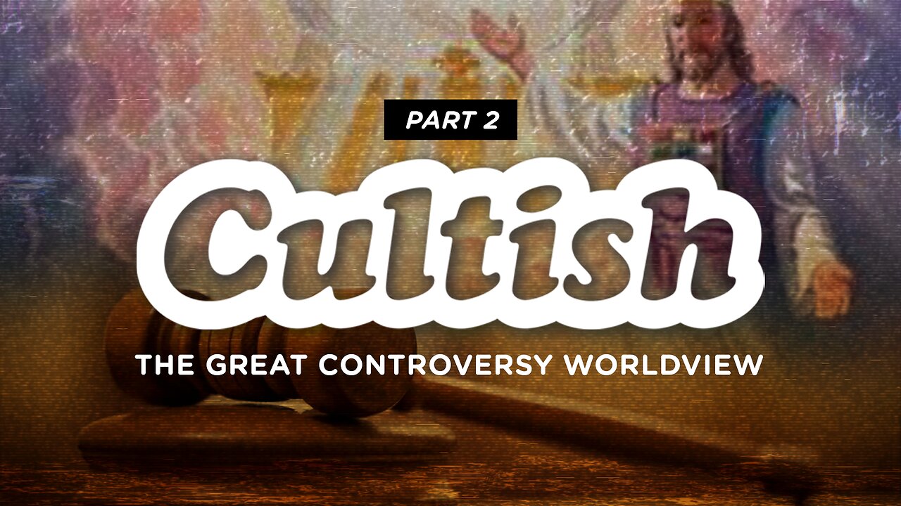 291. SDA On Trial: The Great Controversy Worldview