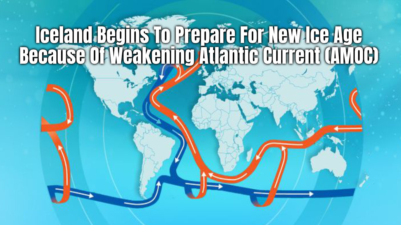Iceland Begins To Prepare For New Ice Age Because Of Weakening Atlantic Current (AMOC)