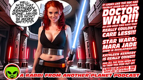 LIVE@5:Turns Out The BBC HATES Queer Doctor Who, Too!! Kathleen Kennedy Goes...Mara Jade Comes!!!