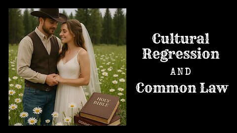 "Cultural Regression and Common Law" - w/Dorene