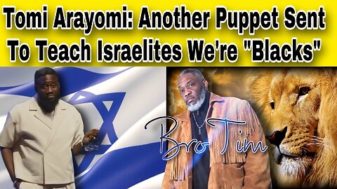 Tomi Arayomi: Another Puppet Sent To Teach Israelites We’re “Blacks”