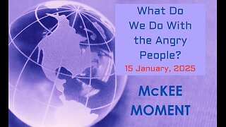 What Do We Do With the Angry People? – McKee Moment