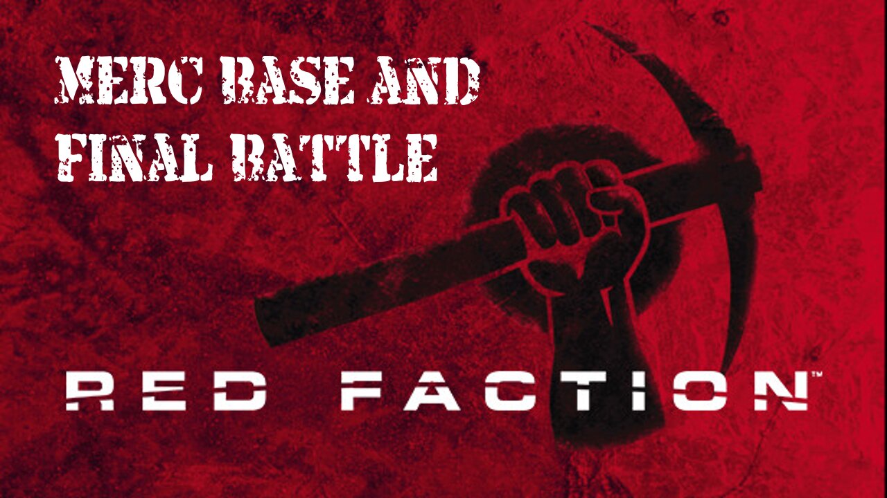 Red Faction (Part 17): Merc Base and Final Battle