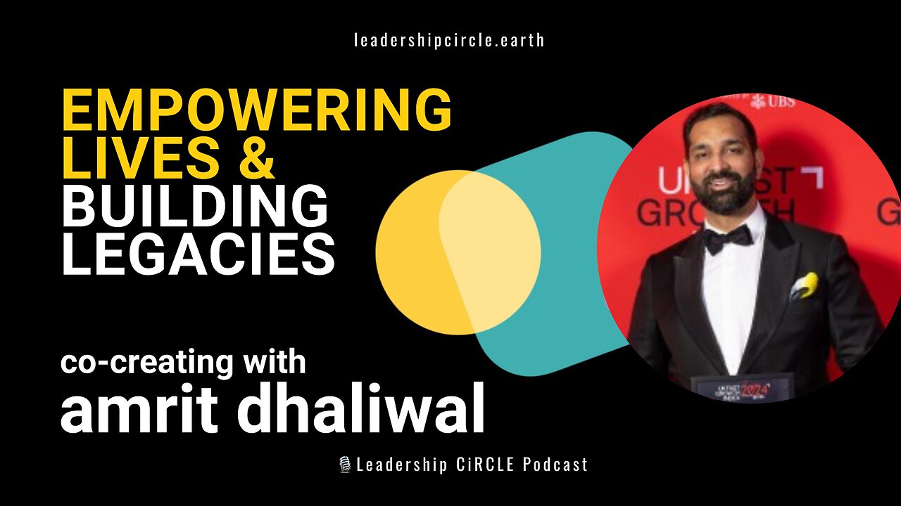 Heart-Centered Leadership: Empowering Lives and Building Legacies with Amrit Dhaliwal