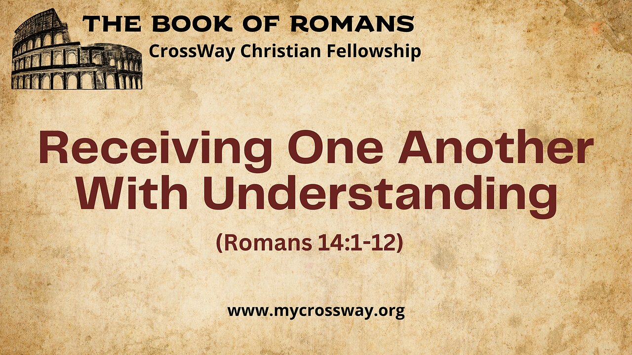 Receiving One Another With Understanding (Romans 14:1-12)