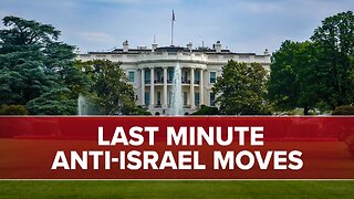 Anti-Israel Moves by Biden Administration - 01/07/25