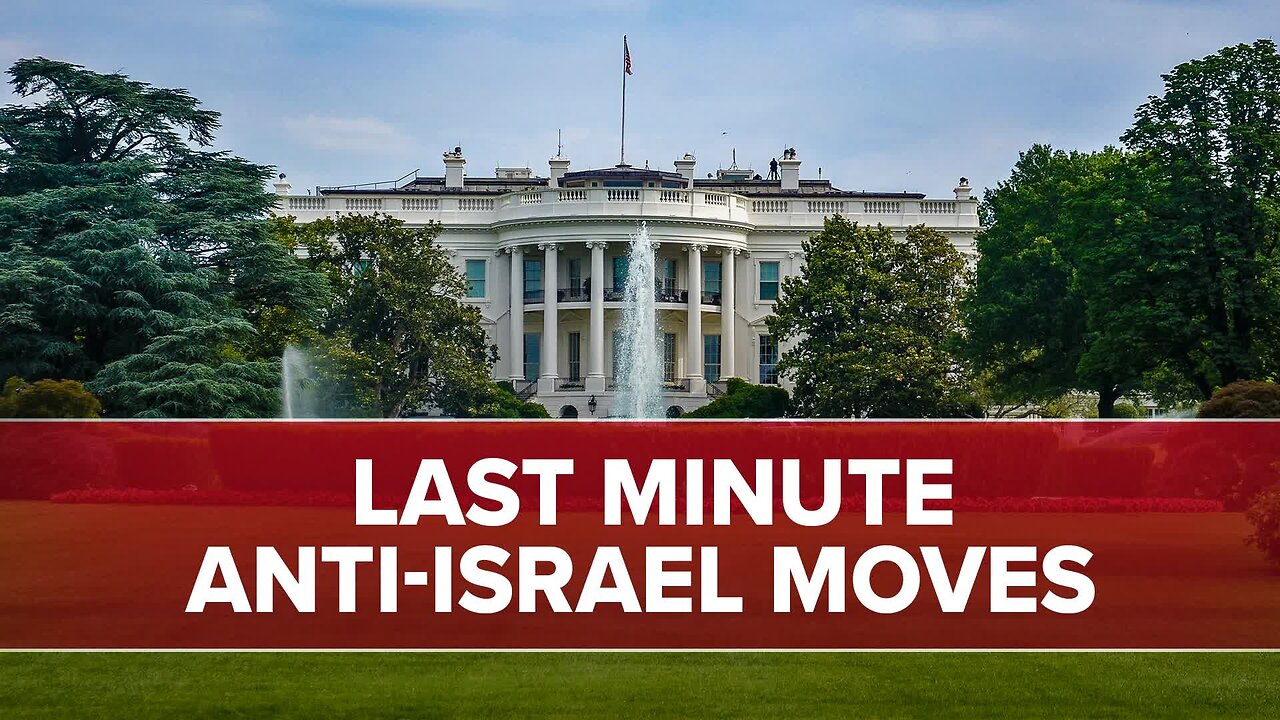 Anti-Israel Moves by Biden Administration - 01/07/25