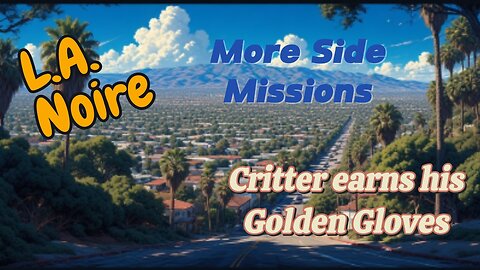 Critter plays L.A. Noire (More Side Missions)