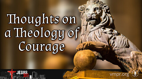 28 Oct 25, Jesus 911: Thoughts on the Theology of Courage
