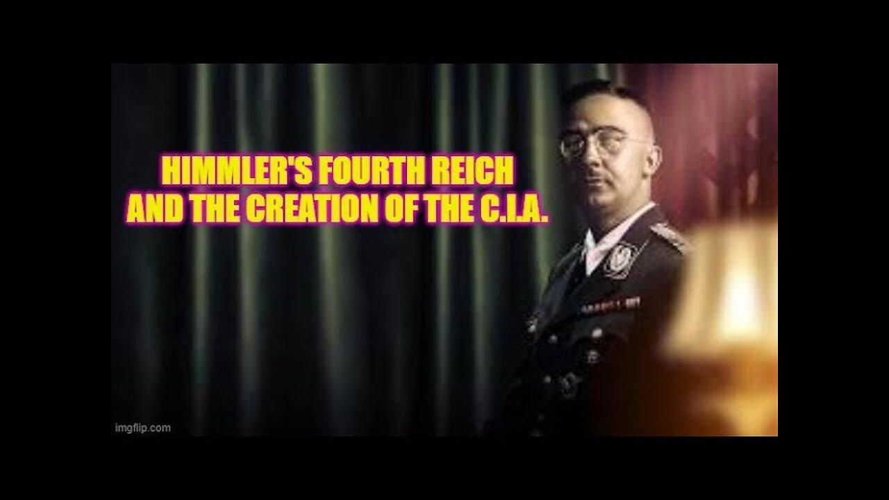 Himmler's Fourth Reich and the Creation of the C.I.A.