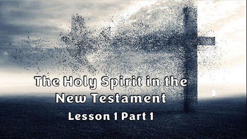 Lesson 1 Part 1 The Holy Spirit in the New Testament