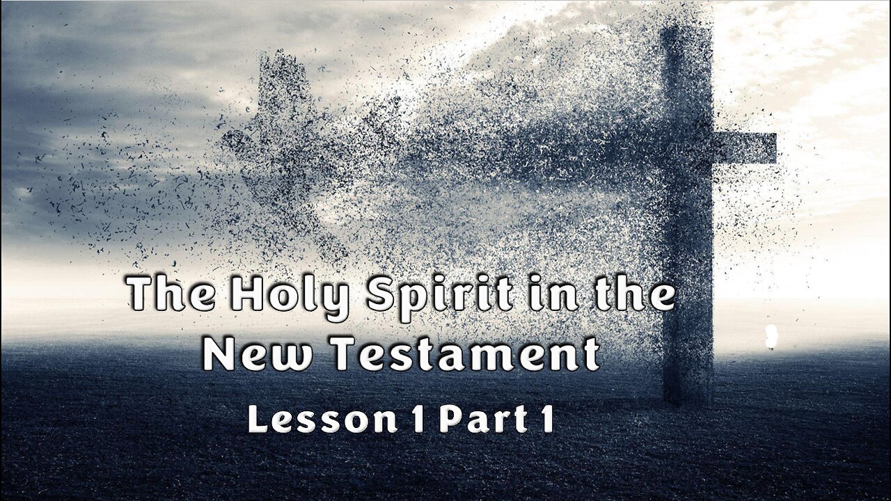 Lesson 1 Part 1 The Holy Spirit in the New Testament