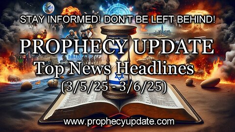 Prophecy Update Top News Headlines - (3/5/25 - 3/6/25)