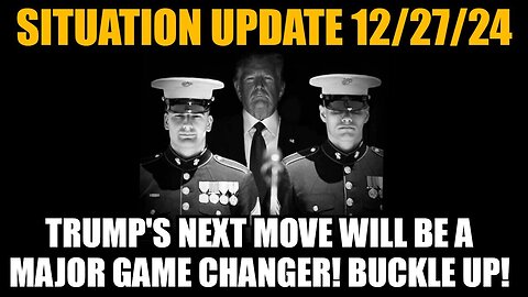 Situation Update 12-27-24 - Trump's Next Move Will Be a Major Game Changer! Buckle Up!