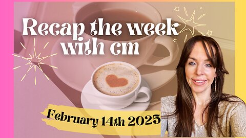 Recap the week with CM- February 14th 2025