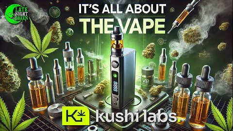 Kushi Labs Says its all about "The Vape" | The Late Night Green Podcast