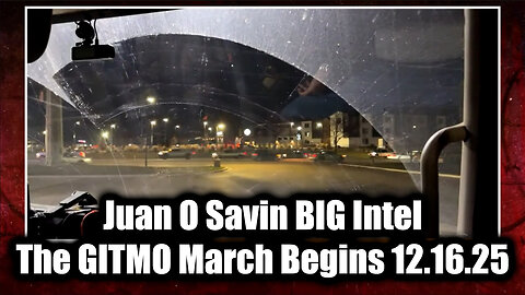 Juan O Savin BIG Intel 12.16.25 - The GITMO March Begins