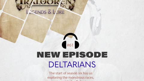 Tralodren: Legends and Lore| Episode 61—Deltarians