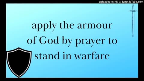 apply the armour of God by prayer to stand in warfare