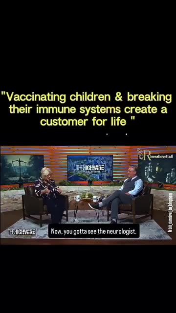 "Vaccinating children & breaking their immune systems " create a customer for life