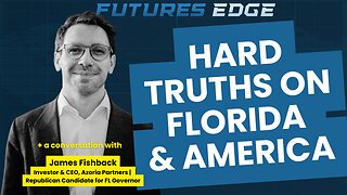 Hard Truths on Florida & America | GOP Candidate James Fishback