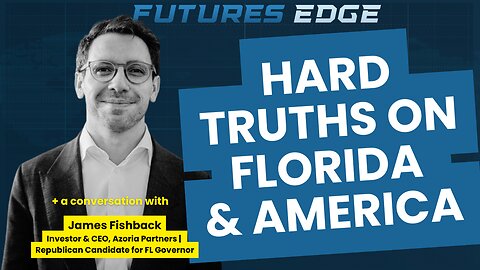 Hard Truths on Florida & America | GOP Candidate James Fishback