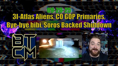 09-29-25 3I-Atlas Aliens, CO GOP Primaries, Bye-Bye Bibi,. Soros Backed Govt. Shutdown