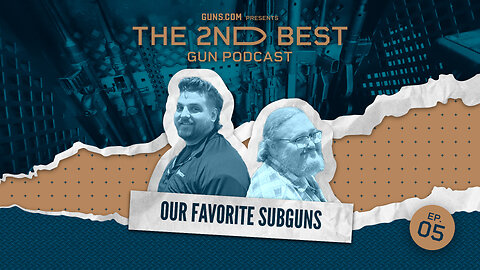 2nd Best Podcast Ep 5: Our Favorite Subguns