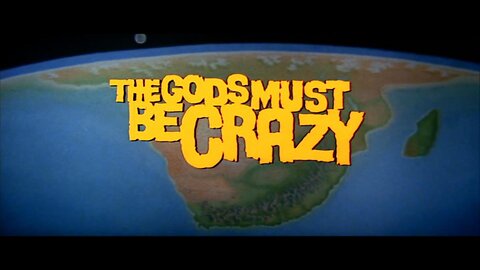 "The Gods Must Be Crazy"