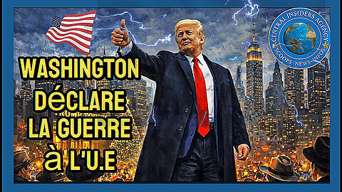 WASHINGTON déclare la guerre à l'UNION EUROPEENNE ... (Hd 1080) Voir descriptif