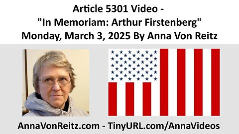 Article 5301 Video - In Memoriam: Arthur Firstenberg - Monday, March 3, 2025 By Anna Von Reitz