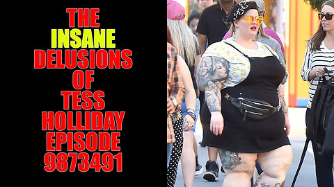 The Insane Delusions Of Tess Holliday Episode INFINITY