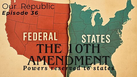 Episode 36 – The Tenth Amendment: Powers reserved to states