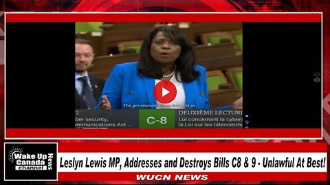 WUCN-Epi#400- Leslyn Lewis MP, Addresses and Destroys Bills C8 & 9 - Unlawful At Best!