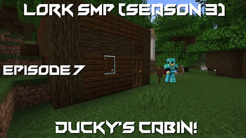 Ducky's Cabin! - Minecraft Lork SMP #7 (Season 3)