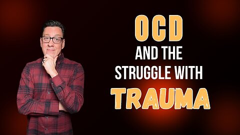 OCD and the Struggle of Trauma