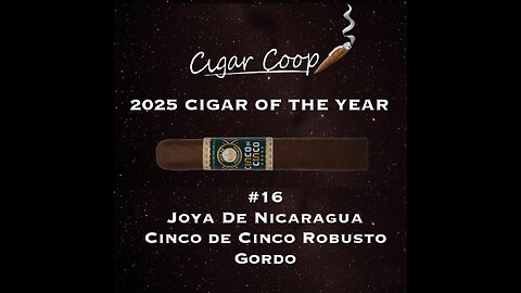 2025 Cigar of the Year Countdown (Coop’s List): #16: Joya de Nicaragua Cinco de Cinco Robusto Gordo