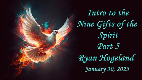 Intro to the Nine Gifts of the Spirit - Part 5 Ryan Hogeland