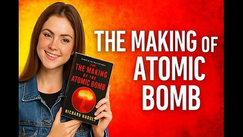 The Making of the Atomic Bomb – How Science Unleashed Fear & Power