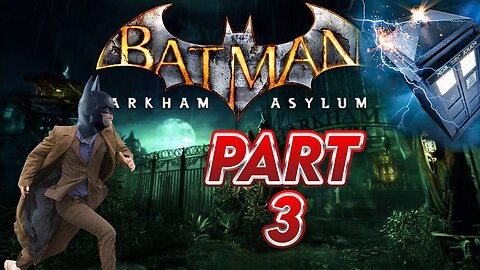 Batman Arkham Asylum - part 3 - Doctor Whoms'tve