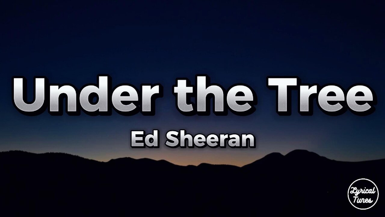 Ed Sheeran - Under the Tree (lyrics)