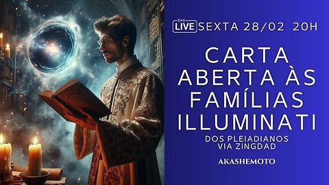 Carta às Famílias Illuminati, dos Pleiadianos, via Zingdad | Live 28 fev 2025