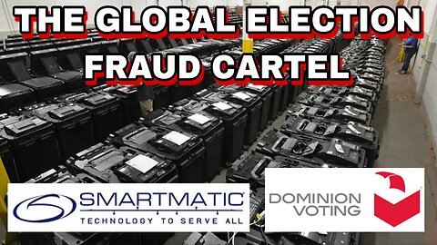The Global Election Fraud Cartel - "Dominion, Smartmatic, etc..."